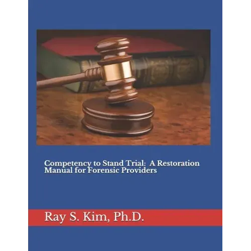 Competency to Stand Trial: A Restoration Manual for Forensic Providers
