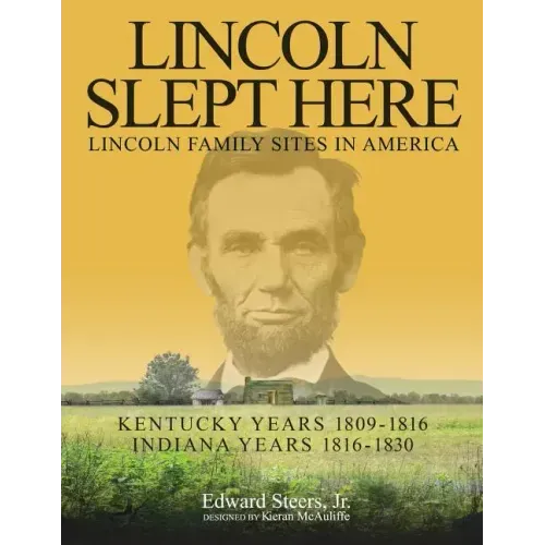Lincoln Slept Here: Kentucky Years 1809-1816, Indiana Years 1816-1830