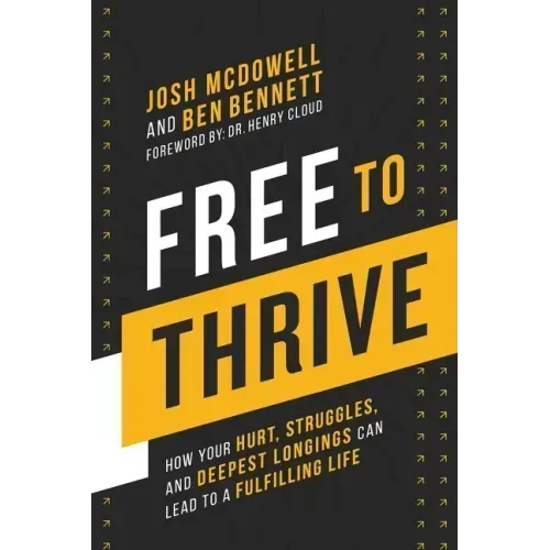 Free to Thrive: How Your Hurt, Struggles, and Deepest Longings Can Lead to a Fulfilling Life