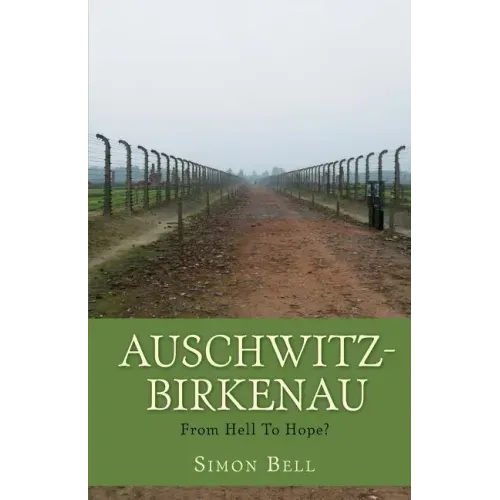 Auschwitz-Birkenau: From Hell To Hope?