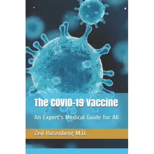 The COVID-19 Vaccine: An Expert's Medical Guide for All