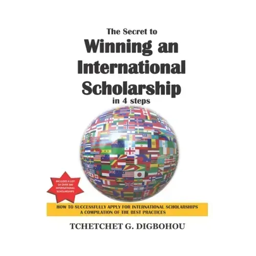 The Secret To Winning an International Scholarship: How To Successfully Apply for International Scholarships