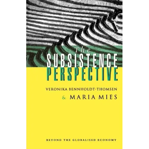 The Subsistence Perspective: Beyond the Globalised Economy