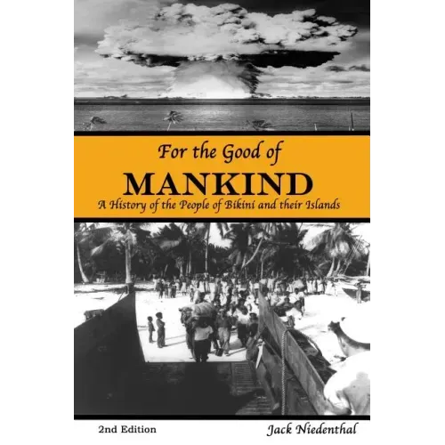 For the Good of Mankind: A History of the People of Bikini and their Islands
