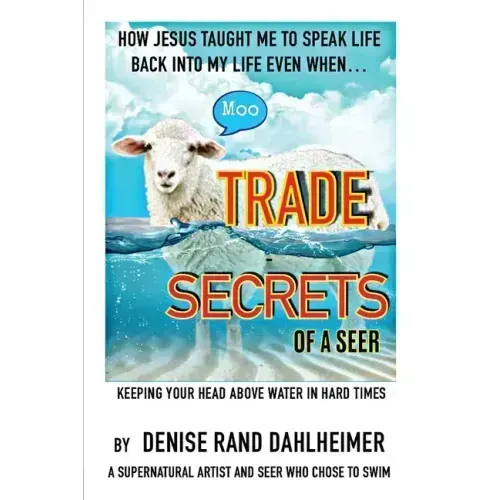 Trade Secrets of a Seer: How Jesus Taught Me to Speak Life Back Into My Life Even When...
