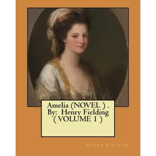 Amelia (NOVEL ) . By: Henry Fielding ( VOLUME 1 )