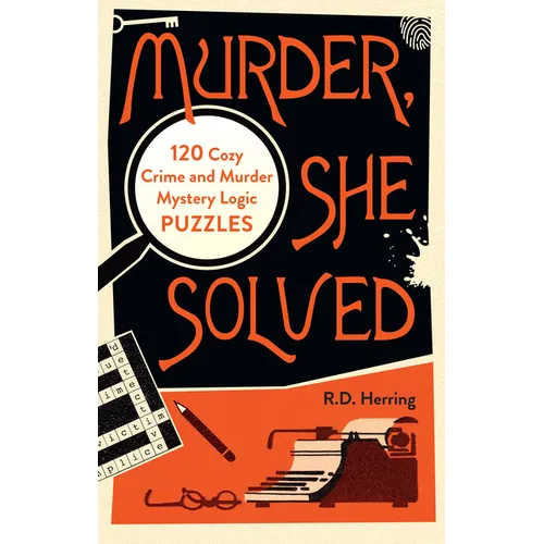 Murder, She Solved: 120 Cozy Crime and Murder Mystery Logic Puzzles