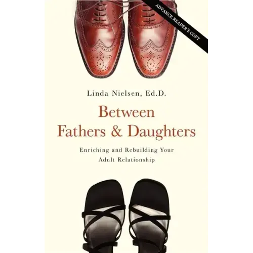 Between Fathers and Daughters: Enriching and Rebuilding Your Adult Relationship