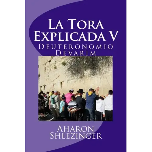 La Tora Explicada V: Deuteronomio - Devarim