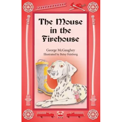 The Mouse in the Firehouse: Once upon a time in a firehouse in a far-off city, there lived a mouse.