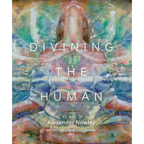 Divining the Human: The Art of Alexander Newley