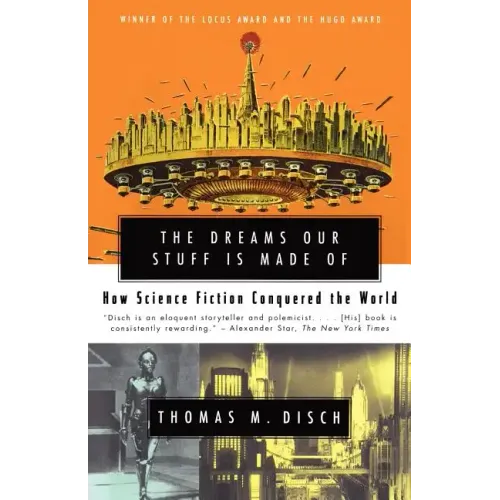 The Dreams Our Stuff Is Made of: How Science Fiction Conquered the World