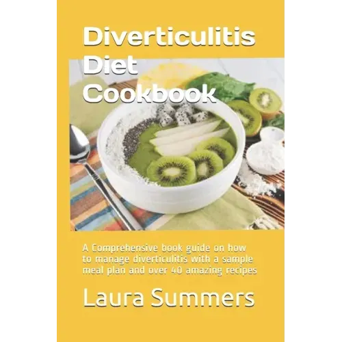 Diverticulitis Diet Cookbook: A Comprehensive book guide on how to manage diverticulitis with a sample meal plan and over 40 amazing recipes