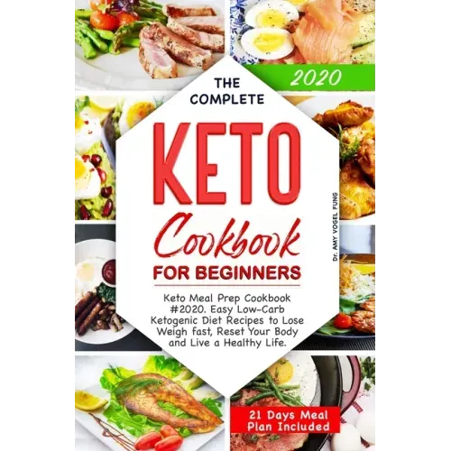 The Complete Keto Cookbook for Beginners: Keto Meal Prep Cookbook #2020. Easy Low-Carb Ketogenic Diet Recipes to Lose Weigh fast, Reset Your Body and
