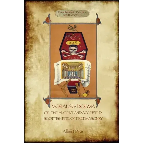 Morals and Dogma of the Ancient and Accepted Scottish Rite of Freemasonry: : Volume 1: the First 5 Degrees (with annotated glossary)