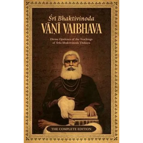 Bhaktivinoda Vani Vaibhava: Divine Opulence of the Teachings of Srila Bhaktivinoda Thakura
