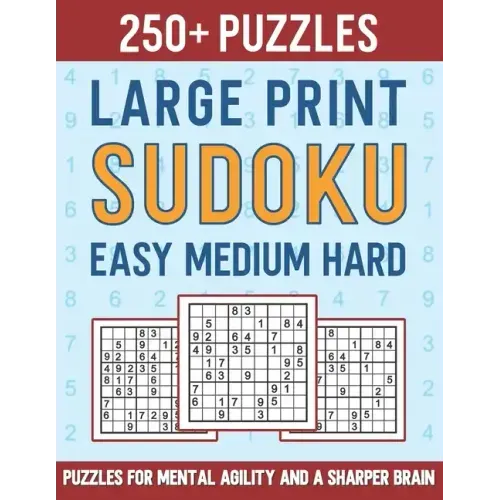 250+ Large Print Sudoku Easy Medium Hard: Puzzles for Mental Agility and a Sharper Brain