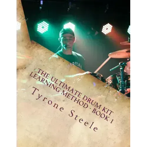 The Ultimate Drum Kit Learning Method: A Teacher and Student Progressive Development Curriculum (Beginner Thru Intermediate)