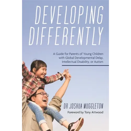 Developing Differently: A Guide for Parents of Young Children with Global Developmental Delay, Intellectual Disability, or Autism