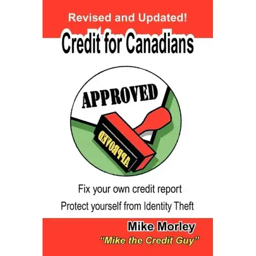 Credit for Canadians: Fix Your Own Credit Report, Protect Yourself from Identity Theft