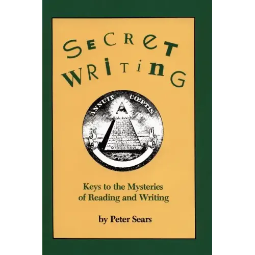 Secret Writing: Keys to the Mysteries of Reading and Writing