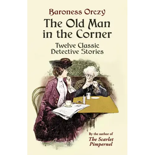 The Old Man in the Corner: Twelve Classic Detective Stories