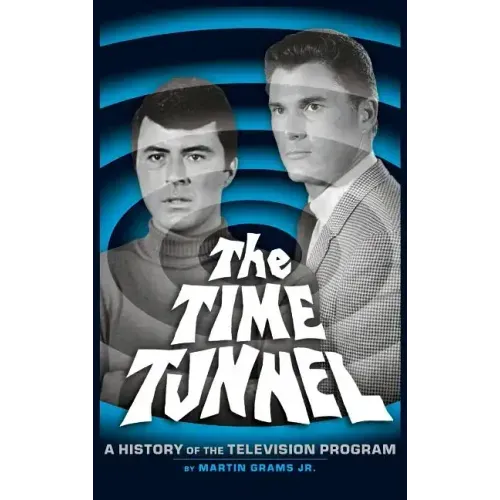 The Time Tunnel: A History of the Television Series (Hardback)