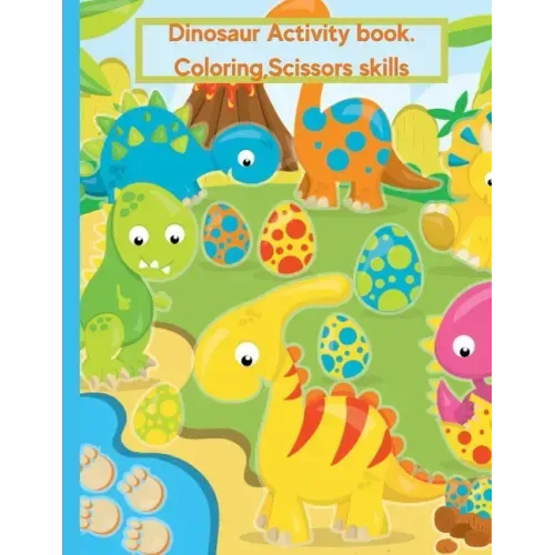 Dinosaur Coloring Book For Kids Age 2-4: Activity Book, Coloring, Scissors Skills.