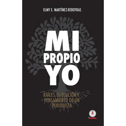 Mi propio Yo: Raices, evolucion y pensamiento de un periodista