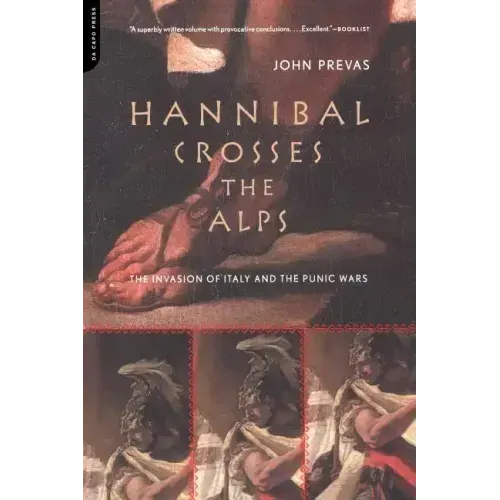 Hannibal Crosses the Alps: The Invasion of Italy and the Punic Wars