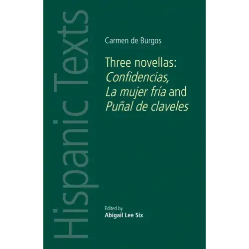 Carmen de Burgos: Three Novellas: Confidencias, La Mujer Fría and Puñal de Claveles