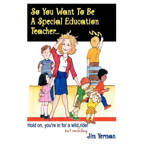 So You Want to Be a Special Education Teacher: Hold On, You're in for a Wild (But Rewarding) Ride!