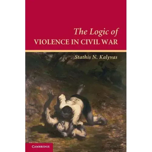 The Logic of Violence in Civil War