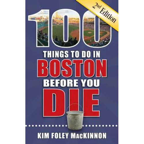 100 Things to Do in Boston Before You Die, 2nd Edition