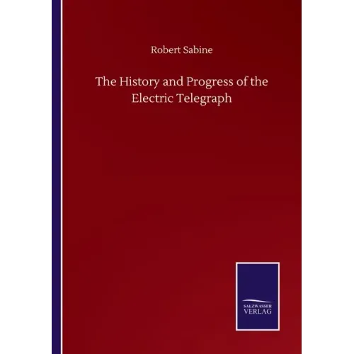The History and Progress of the Electric Telegraph
