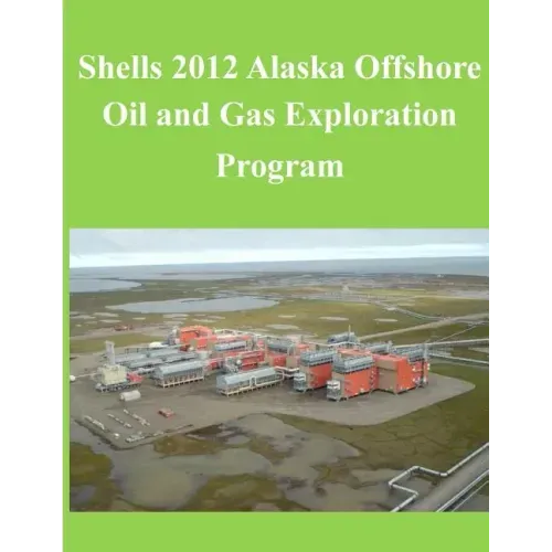 Shells 2012 Alaska Offshore Oil and Gas Exploration Program
