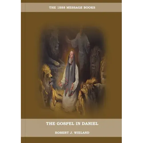 The Gospel in Daniel: (Whoso Read Let Him Understand, Revelation of Things to Come, the third angels message, country living importance)