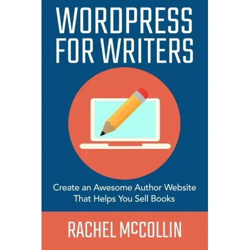 WordPress For Writers: Create an awesome author website that helps you sell books