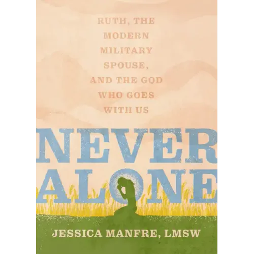 Never Alone: Ruth, the Modern Military Spouse, and the God Who Goes with Us