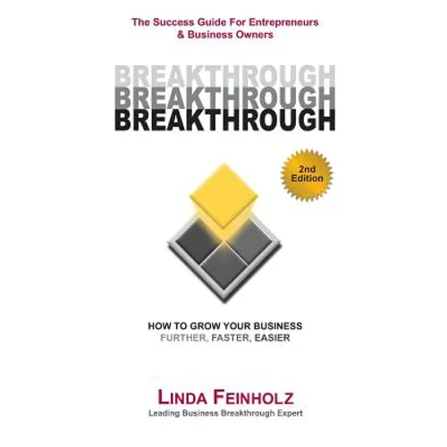 BREAKTHROUGH - The Success Guide For Entrepreneurs and Business Owners - 2nd Edition: The Tools & Techniques Every Business Owner Needs To Know To Get
