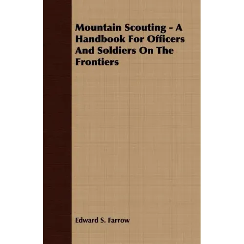 Mountain Scouting - A Handbook for Officers and Soldiers on the Frontiers