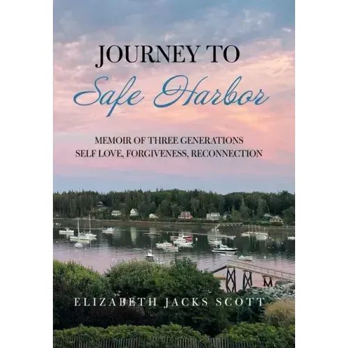 Journey to Safe Harbor: Memoir of Three Generations Self Love, Forgiveness, Reconnection
