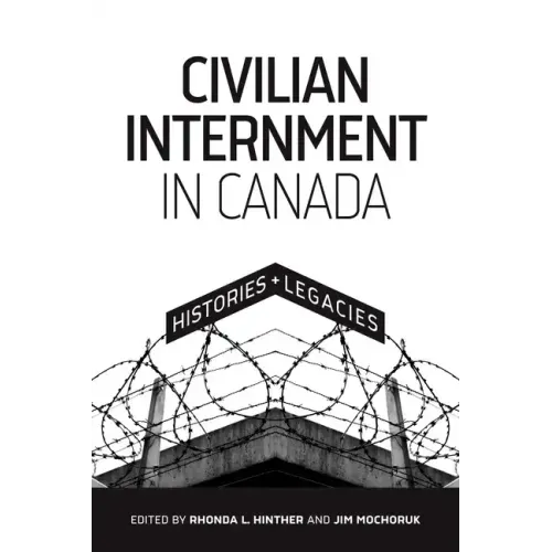 Civilian Internment in Canada: Histories and Legacies