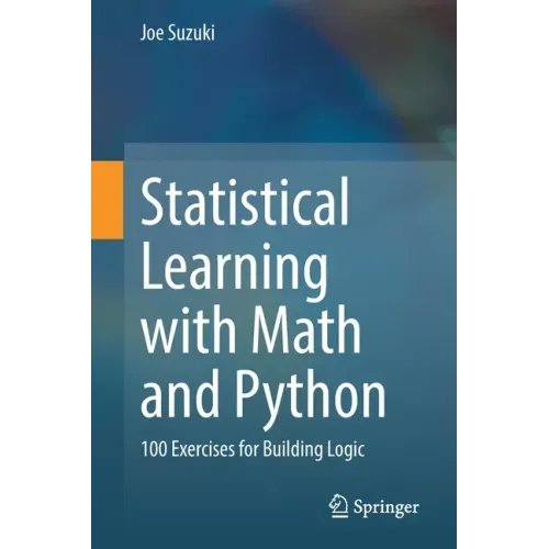Statistical Learning with Math and Python: 100 Exercises for Building Logic