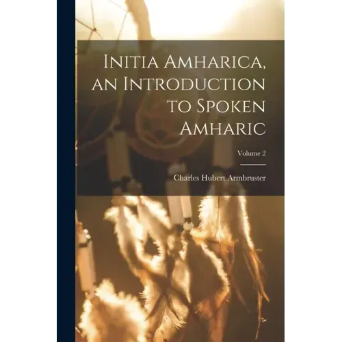Initia Amharica, an Introduction to Spoken Amharic; Volume 2