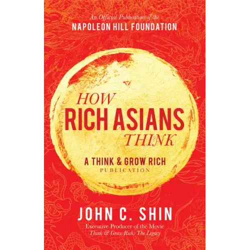How Rich Asians Think: A Think and Grow Rich(r) Publication