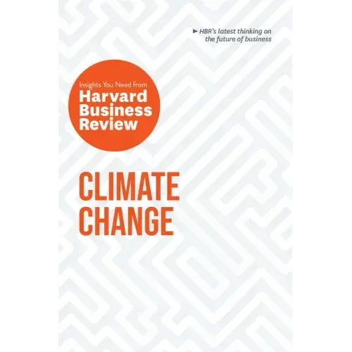 Climate Change: The Insights You Need from Harvard Business Review