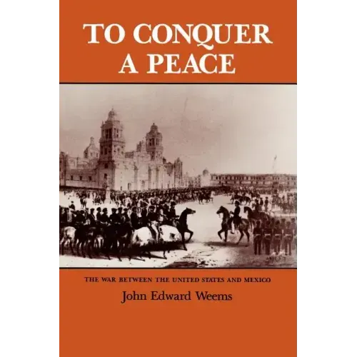 To Conquer a Peace: The War Between the United States and Mexico