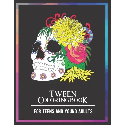 Tween Coloring Book For Teens and Young Adults: For Fun, Creative, Relaxing, Mindfulness & Stress Relief