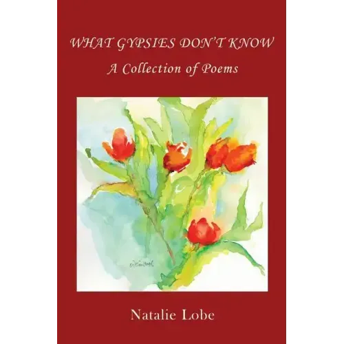 What Gypsies Don't Know: A Collection of Poems